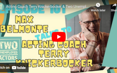 Acting Coach Terry Knickerbocker & Two Unemployed Actors – Episode 101